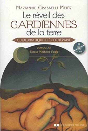 Le réveil des gardiennes de la terre: Guide pratique d'écothérapie von COURRIER LIVRE