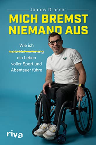 Mich bremst niemand aus: Wie ich trotz Behinderung ein Leben voller Sport und Abenteuer führe. Inspirierende Autobiografie über Leben mit Handicap und Plädoyer für Inklusion Mich bremst niemand aus: Wie ich trotz Behinderung ein Leben voller Sport und Abenteuer führe. Inspirierende Autobiografie über Leben mit Handicap und Plädoyer für Inklusion