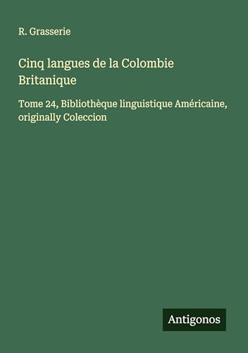Cinq langues de la Colombie Britanique: Tome 24, Bibliothèque linguistique Américaine, originally Coleccion von Antigonos Verlag