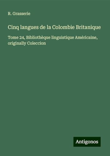 Cinq langues de la Colombie Britanique: Tome 24, Bibliothèque linguistique Américaine, originally Coleccion von Antigonos Verlag