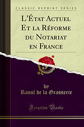 L'État Actuel Et la Réforme du Notariat en France (Classic Reprint) von Forgotten Books