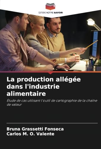 La production allégée dans l'industrie alimentaire: Étude de cas utilisant l'outil de cartographie de la chaîne de valeur von Editions Notre Savoir