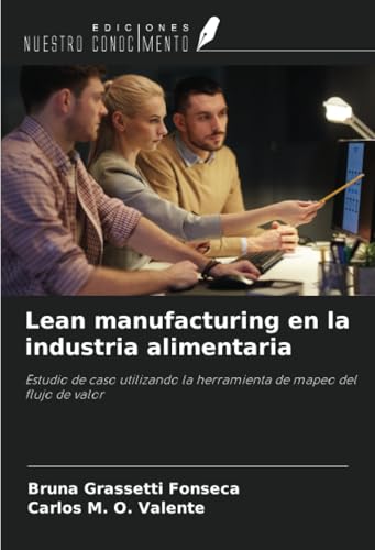 Lean manufacturing en la industria alimentaria: Estudio de caso utilizando la herramienta de mapeo del flujo de valor Lean manufacturing en la industria alimentaria: Estudio de caso utilizando la herramienta de mapeo del flujo de valor