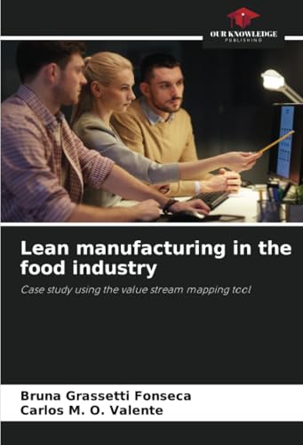 Lean manufacturing in the food industry: Case study using the value stream mapping tool von Our Knowledge Publishing