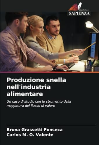 Produzione snella nell'industria alimentare: Un caso di studio con lo strumento della mappatura del flusso di valore von Edizioni Sapienza