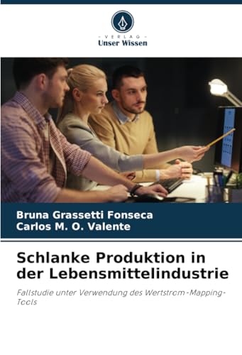 Schlanke Produktion in der Lebensmittelindustrie: Fallstudie unter Verwendung des Wertstrom-Mapping-Tools von Verlag Unser Wissen
