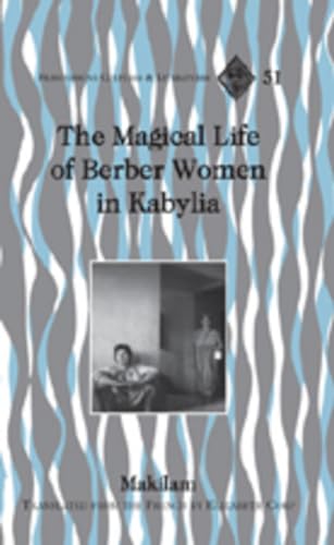 The Magical Life of Berber Women in Kabylia: Translated from the French by Elizabeth Corp (Francophone Cultures and Literatures, Band 51)
