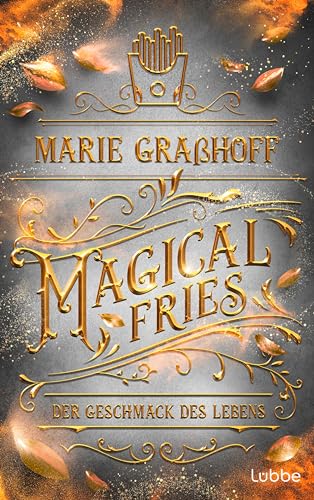 Magical Fries – Der Geschmack des Lebens: Roman. »Unglaublich spannende Story und tolle Charaktere mit einer großartigen Chemie untereinander!« ANNE LÜCK (Food Universe, Band 4) von Lübbe