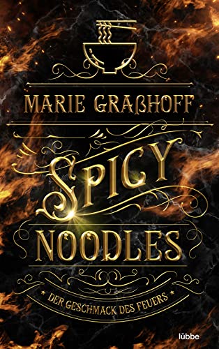 Spicy Noodles – Der Geschmack des Feuers: Roman. »Marie Graßhoff ist eine Meisterin der Worte. Hat mich von Seite eins an gepackt.« ANABELLE STEHL (Food Universe, Band 2) von Lübbe