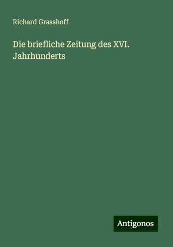 Die briefliche Zeitung des XVI. Jahrhunderts
