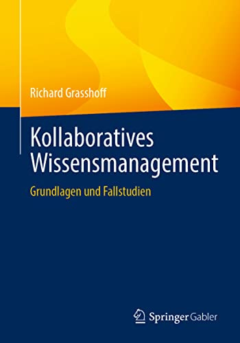 Kollaboratives Wissensmanagement: Grundlagen und Fallstudien