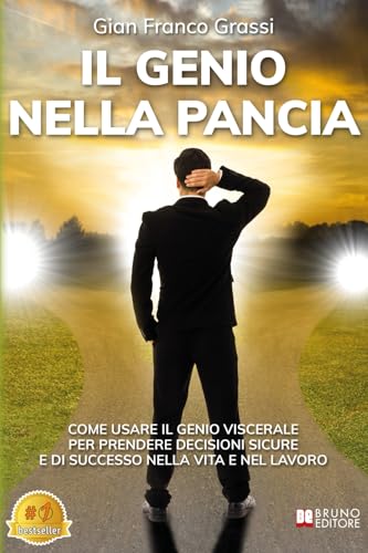 Il Genio Nella Pancia: Come Usare Il Genio Viscerale Per Prendere Decisioni Sicure E Di Successo Nella Vita E Nel Lavoro Il Genio Nella Pancia: Come Usare Il Genio Viscerale Per Prendere Decisioni Sicure E Di Successo Nella Vita E Nel Lavoro von Bruno Editore
