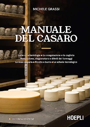 Manuale del casaro. Latte e batteriologia. La coagulazione e la cagliata. Maturazione, stagionatura e difetti dei formaggi. La resa casearia. Ricotta ... Ediz. ampliata (Alimenti e alimentazione)