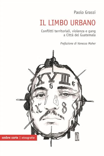 Il limbo urbano. Conflitti territoriali, violenza e gang a Città del Guatemala (Etnografie) von Ombre Corte
