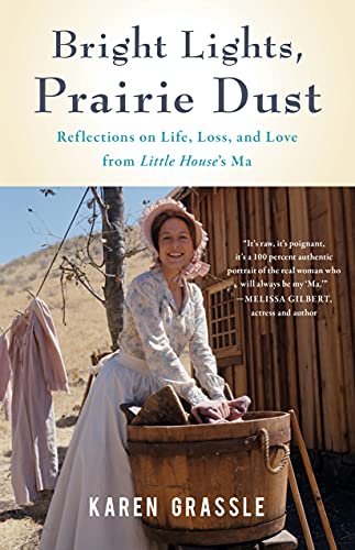 Bright Lights, Prairie Dust: Reflections on Life, Loss, and Love from Little House's Ma Bright Lights, Prairie Dust: Reflections on Life, Loss, and Love from Little House's Ma