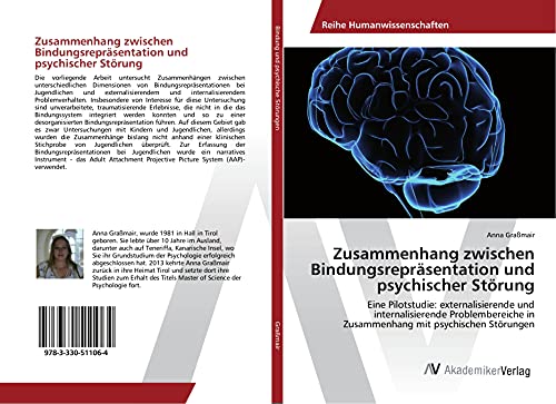Zusammenhang zwischen Bindungsrepräsentation und psychischer Störung: Eine Pilotstudie: externalisierende und internalisierende Problembereiche in Zusammenhang mit psychischen Störungen von AV Akademikerverlag