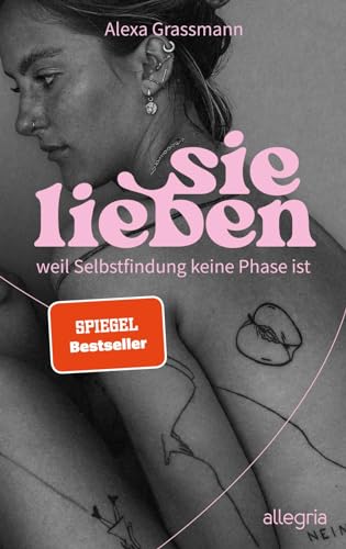 sie lieben: weil Selbstfindung keine Phase ist | Vom Mut, ein selbstbestimmtes Leben zu führen von Allegria