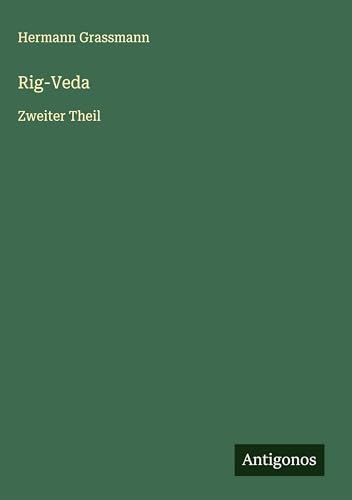 Rig-Veda: Zweiter Theil von Antigonos Verlag