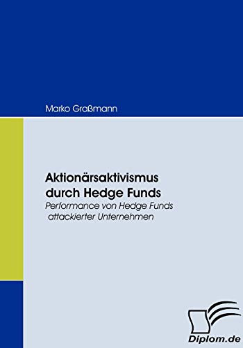 Aktionärsaktivismus durch Hedge Funds. Performance von Hedge Funds attackierter Unternehmen von Diplomica Verlag
