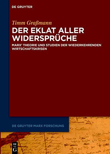 Der Eklat aller Widersprüche: Marx' Theorie und Studien der wiederkehrenden Wirtschaftskrisen (De Gruyter Marx Forschung, 4, Band 4)