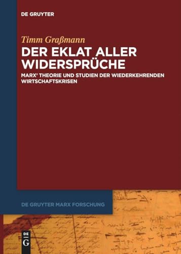 Der Eklat aller Widersprüche: Marx' Theorie und Studien der wiederkehrenden Wirtschaftskrisen (De Gruyter Marx Forschung, 4)
