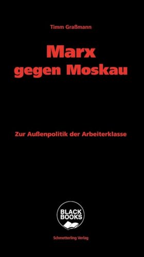 Marx gegen Moskau: Zur Außenpolitik der Arbeiterklasse (BLACK BOOKS)