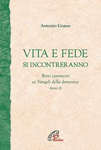 Vita e fede si incontreranno. Brevi commenti ai Vangeli della domenica. Anno B (Fonte, Band 15)