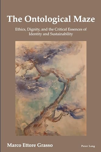 The Ontological Maze: Ethics, Dignity and the Critical Essences of Identity and Sustainability von Peter Lang