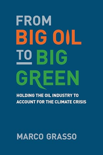 From Big Oil to Big Green: Holding the Oil Industry to Account for the Climate Crisis von The MIT Press