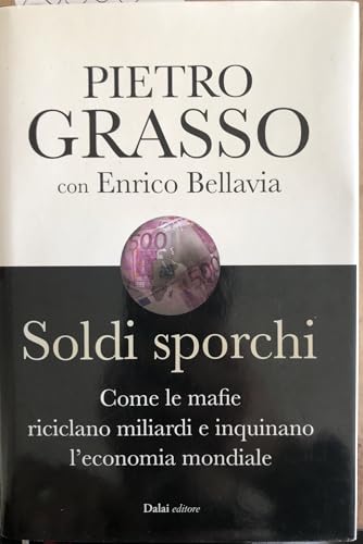 Soldi sporchi. Come le mafie riciclano miliardi e inquinano l'economia mondiale von Dalai Editore