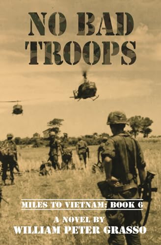 NO BAD TROOPS (MILES TO VIETNAM, Band 6) von Independently published