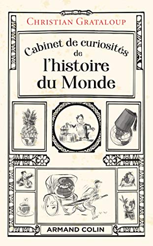 Cabinet de curiosités de l'histoire du Monde: Les miscellanées de Christian Grataloup