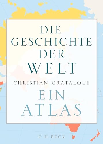 Die Geschichte der Welt: Ein Atlas von Beck C. H.