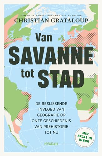 Van savanne tot stad: de beslissende invloed van geografie op onze geschiedenis van prehistorie tot nu von Nieuw Amsterdam