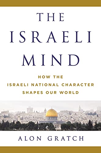 ISRAELI MIND: How the Israeli National Character Shapes Our World