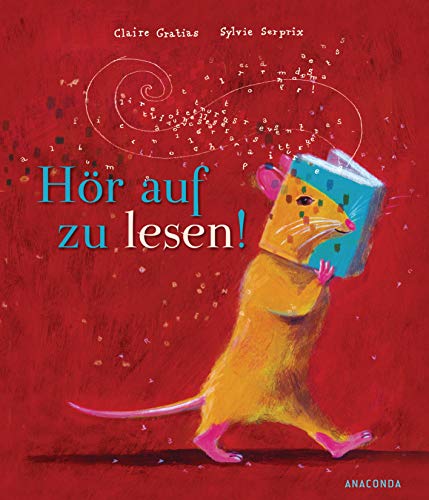 Hör auf zu lesen!: Eine wunderschöne Geschichte für kleine Leseratten ab 5 Jahren von ANACONDA