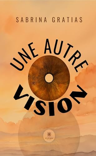Une autre vision von LE LYS BLEU EDITIONS SAS