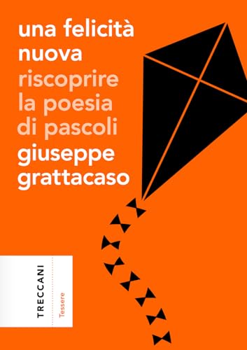 Una felicità nuova. Riscoprire la poesia di Pascoli (Tessere) von Treccani