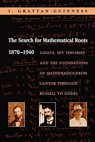 The Search for Mathematical Roots, 1870-1940: Logics, Set Theories and the Foundations of Mathematics from Cantor through Russell to Gödel von Princeton University Press