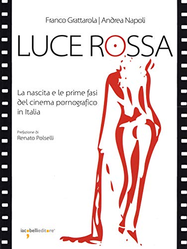 Luce rossa. La nascita e le prime fasi del cinema pornografico in Italia (Fuoricollana) Luce rossa. La nascita e le prime fasi del cinema pornografico in Italia (Fuoricollana)
