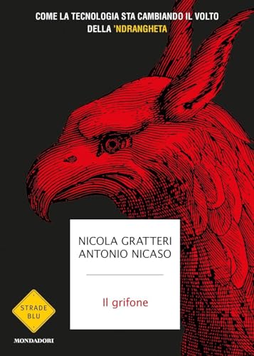 Il grifone. Come la tecnologia sta cambiando il volto della 'ndrangheta (Strade blu. Non Fiction) von Mondadori