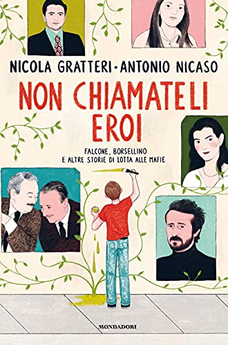 Non chiamateli eroi. Falcone, Borsellino e altre storie di lotta alle mafie (Divulgazione) von Mondadori