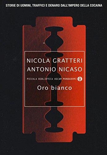 Oro bianco. Storie di uomini, traffici e denaro dall'impero della cocaina (Piccola biblioteca oscar, Band 766)