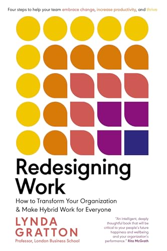 Redesigning Work: How to Transform Your Organization and Make Hybrid Work for Everyone (Management on the Cutting Edge)