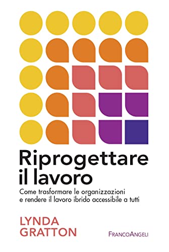 Riprogettare il lavoro. Come trasformare le organizzazioni e rendere il lavoro ibrido accessibile a tutti (Trend) von Franco Angeli