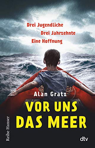 Vor uns das Meer: Drei Jugendliche. Drei Jahrzehnte. Eine Hoffnung | Über Mut und die Suche nach einem Zuhause für Jugendliche ab 12 (Reihe Hanser) von dtv Verlagsgesellschaft