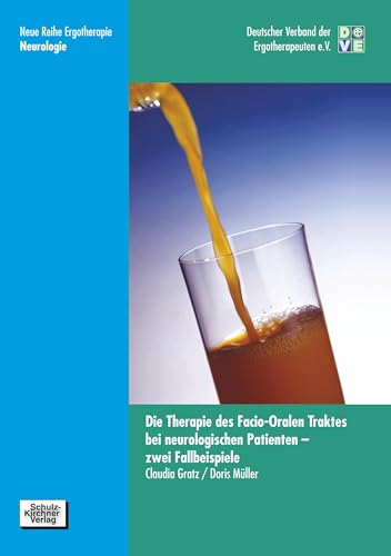 Die Therapie des facio-oralen Traktes bei neurologischen Patienten: Zwei Fallbeispiele (Neue Reihe Ergotherapie: Reihe 10 Fachbereich Neurologie) von Schulz-Kirchner Verlag Gm