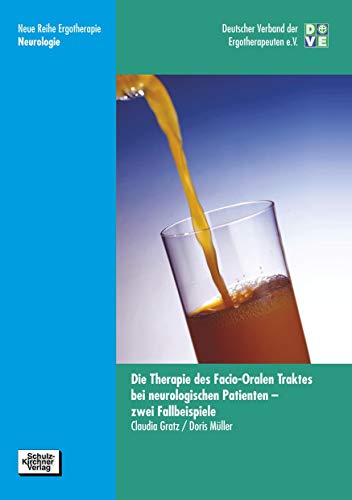 Die Therapie des facio-oralen Traktes bei neurologischen Patienten: Zwei Fallbeispiele (Neue Reihe Ergotherapie / Reihe 10 Fachbereich Neurologie)