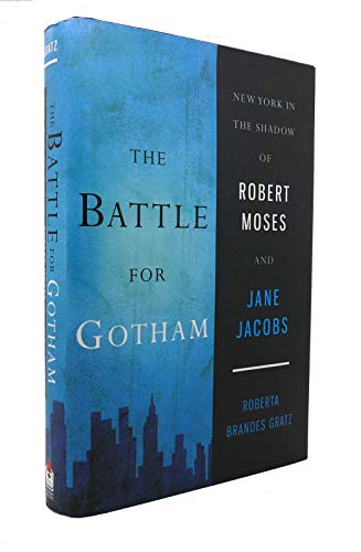 The Battle for Gotham: New York in the Shadow of Robert Moses and Jane Jacobs