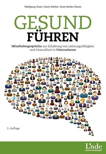 Gesund führen: Mitarbeitergespräche zur Erhaltung von Leistungsfähigkeit und Gesundheit in Unternehmen von Linde Verlag Ges.m.b.H.